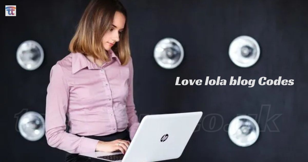 Love lola blog Codes: A Detailed Guide