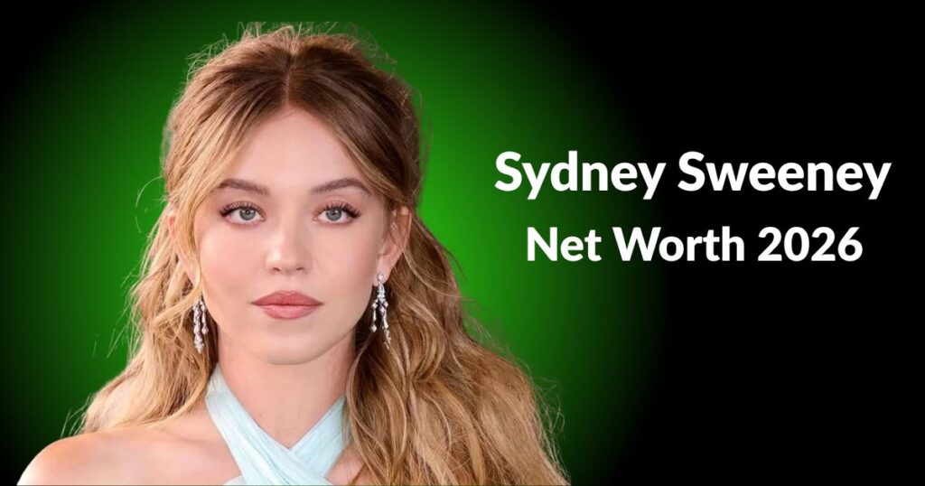 Sydney Sweeney Net Worth 2026
